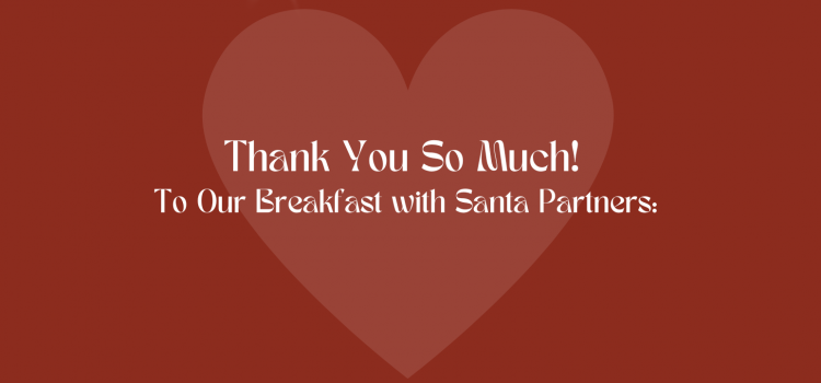 Breakfast with Santa Partners: Thank You! Breakfast with Santa Partners: Thank You!